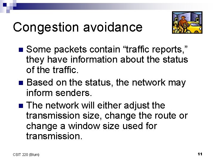 Congestion avoidance Some packets contain “traffic reports, ” they have information about the status