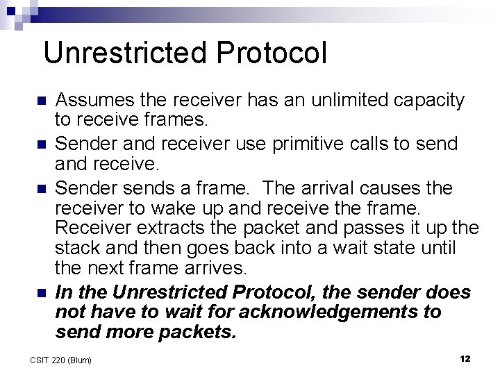 Unrestricted Protocol n n Assumes the receiver has an unlimited capacity to receive frames. Unrestricted Protocol n n Assumes the receiver has an unlimited capacity to receive frames.