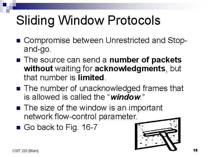 Sliding Window Protocols n n n Compromise between Unrestricted and Stopand-go. The source can Sliding Window Protocols n n n Compromise between Unrestricted and Stopand-go. The source can