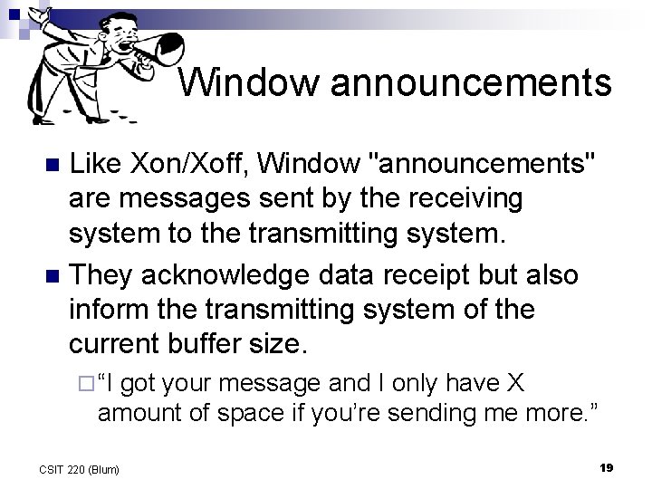 Window announcements Like Xon/Xoff, Window "announcements" are messages sent by the receiving system to