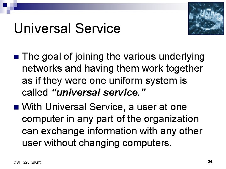 Universal Service The goal of joining the various underlying networks and having them work Universal Service The goal of joining the various underlying networks and having them work