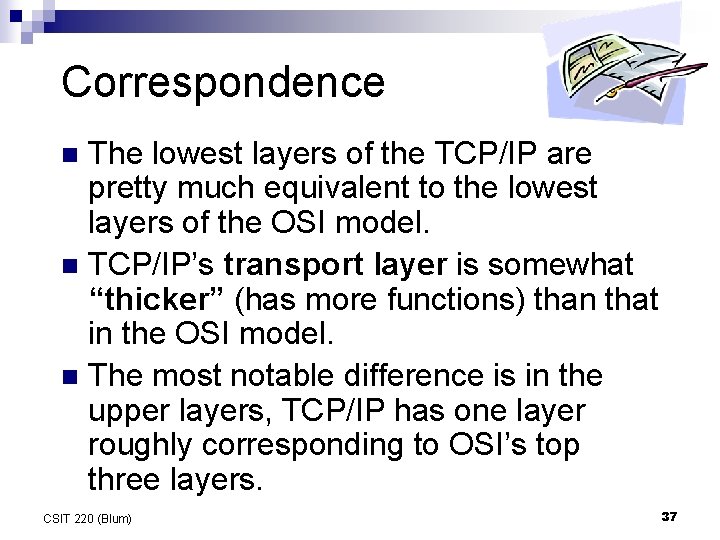 Correspondence The lowest layers of the TCP/IP are pretty much equivalent to the lowest Correspondence The lowest layers of the TCP/IP are pretty much equivalent to the lowest