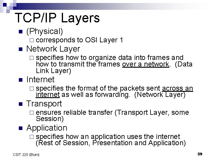 TCP/IP Layers n (Physical) ¨ corresponds n to OSI Layer 1 Network Layer ¨ TCP/IP Layers n (Physical) ¨ corresponds n to OSI Layer 1 Network Layer ¨