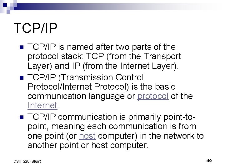 TCP/IP n n n TCP/IP is named after two parts of the protocol stack: TCP/IP n n n TCP/IP is named after two parts of the protocol stack:
