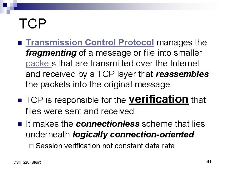 TCP n n n Transmission Control Protocol manages the fragmenting of a message or