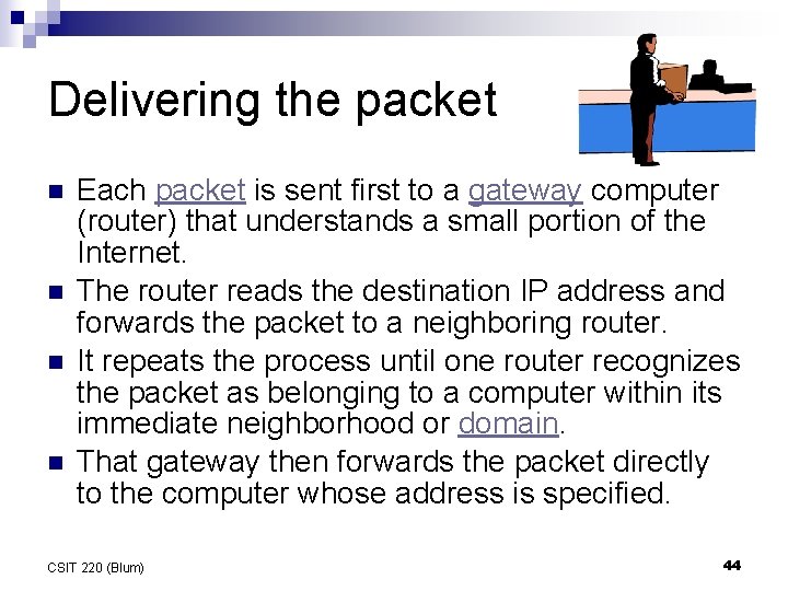 Delivering the packet n n Each packet is sent first to a gateway computer Delivering the packet n n Each packet is sent first to a gateway computer
