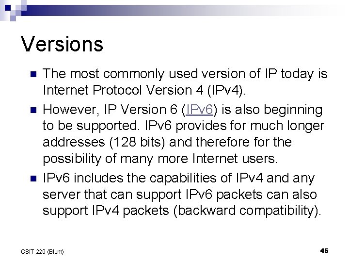 Versions n n n The most commonly used version of IP today is Internet Versions n n n The most commonly used version of IP today is Internet