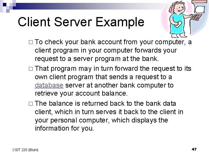 Client Server Example ¨ To check your bank account from your computer, a client