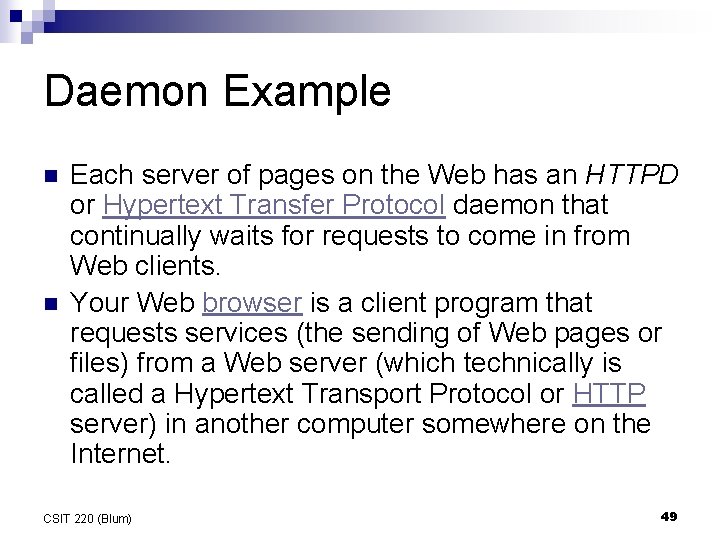 Daemon Example n n Each server of pages on the Web has an HTTPD