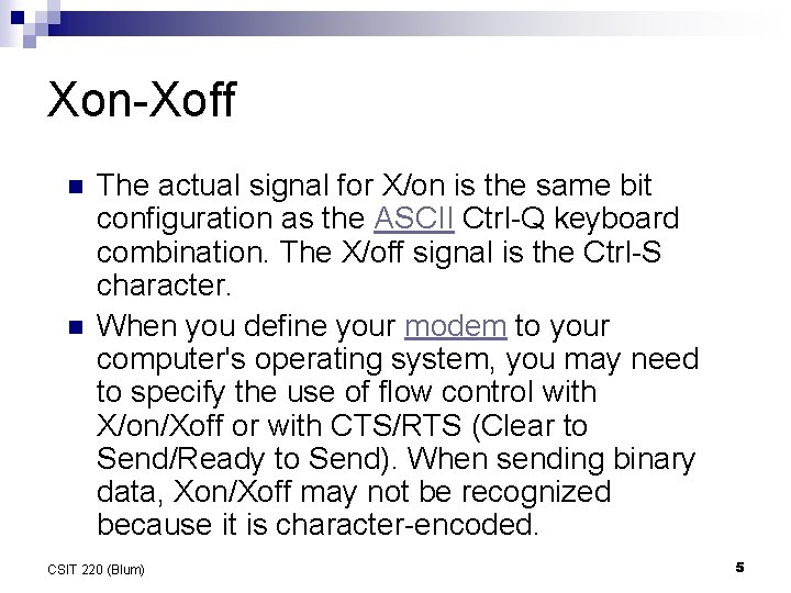 Xon-Xoff n n The actual signal for X/on is the same bit configuration as