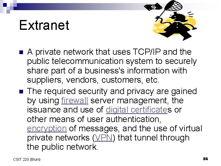 Extranet n n A private network that uses TCP/IP and the public telecommunication system