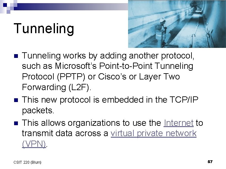 Tunneling n n n Tunneling works by adding another protocol, such as Microsoft’s Point-to-Point Tunneling n n n Tunneling works by adding another protocol, such as Microsoft’s Point-to-Point