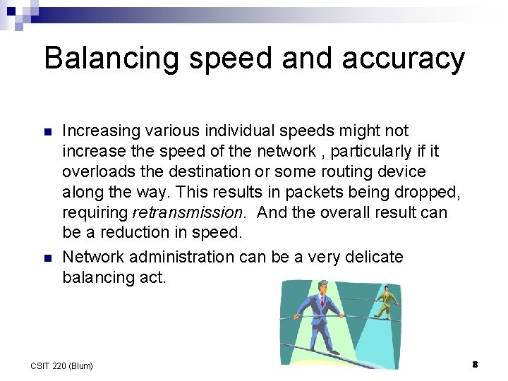 Balancing speed and accuracy n n Increasing various individual speeds might not increase the