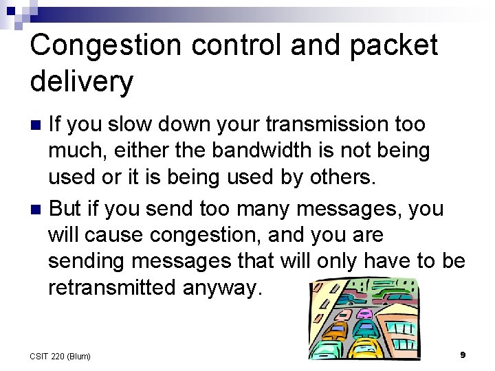 Congestion control and packet delivery If you slow down your transmission too much, either Congestion control and packet delivery If you slow down your transmission too much, either