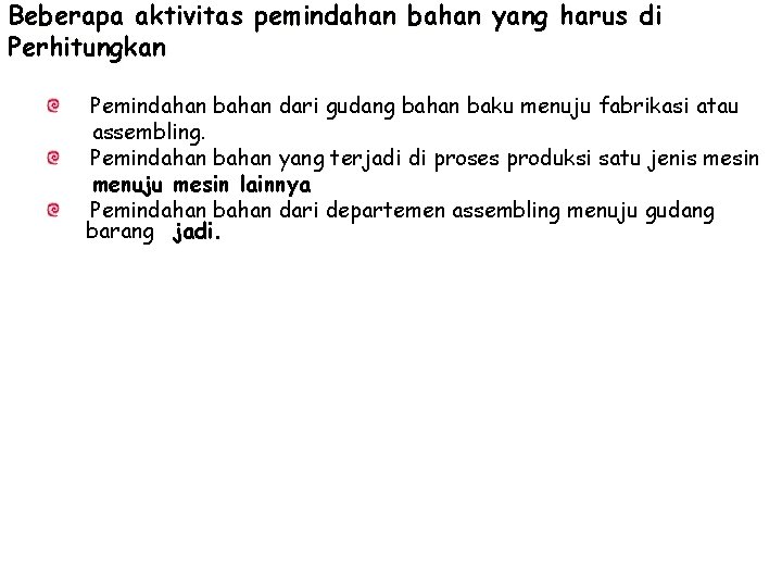 Beberapa aktivitas pemindahan bahan yang harus di Perhitungkan Pemindahan bahan dari gudang bahan baku
