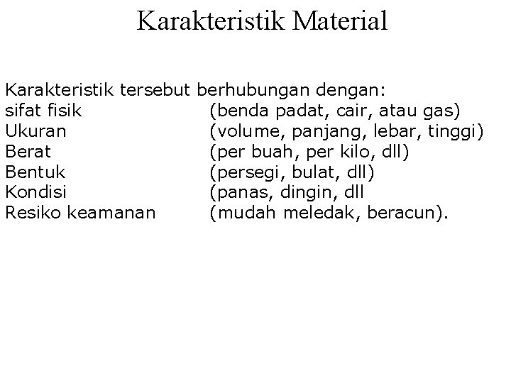 Karakteristik Material Karakteristik tersebut berhubungan dengan: sifat fisik (benda padat, cair, atau gas) Ukuran