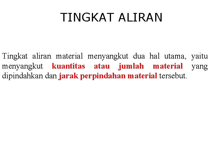 TINGKAT ALIRAN Tingkat aliran material menyangkut dua hal utama, yaitu menyangkut kuantitas atau jumlah