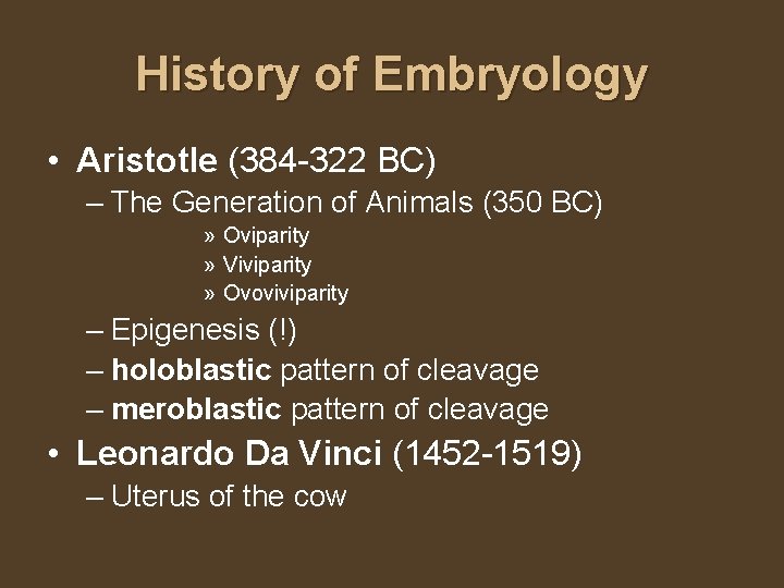 History of Embryology • Aristotle (384 -322 BC) – The Generation of Animals (350
