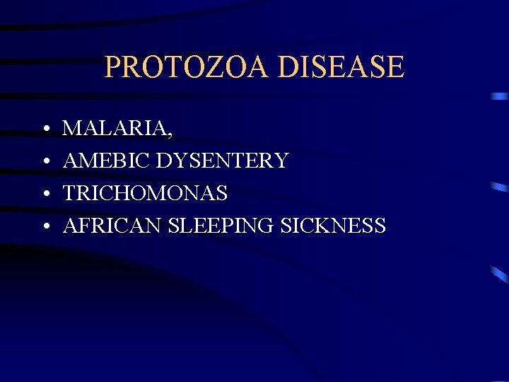 PROTOZOA DISEASE • • MALARIA, AMEBIC DYSENTERY TRICHOMONAS AFRICAN SLEEPING SICKNESS 