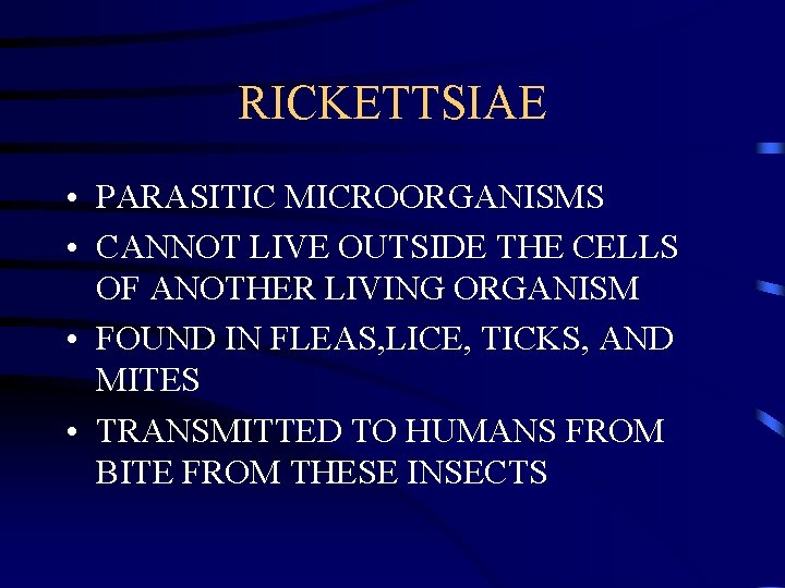 RICKETTSIAE • PARASITIC MICROORGANISMS • CANNOT LIVE OUTSIDE THE CELLS OF ANOTHER LIVING ORGANISM