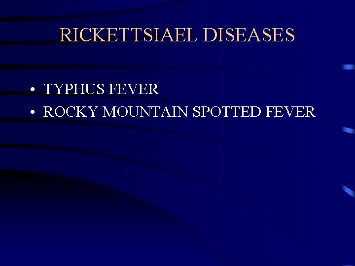 RICKETTSIAEL DISEASES • TYPHUS FEVER • ROCKY MOUNTAIN SPOTTED FEVER 