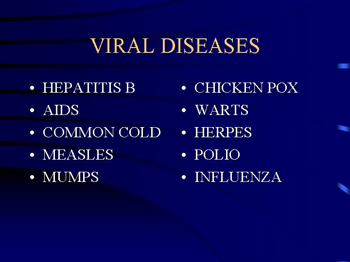 VIRAL DISEASES • • • HEPATITIS B AIDS COMMON COLD MEASLES MUMPS • •