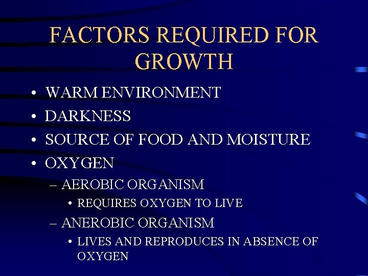 FACTORS REQUIRED FOR GROWTH • • WARM ENVIRONMENT DARKNESS SOURCE OF FOOD AND MOISTURE