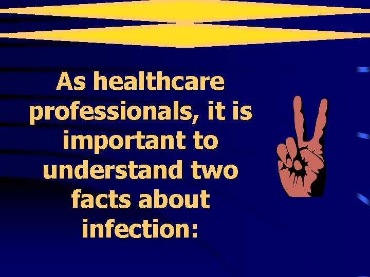 As healthcare professionals, it is important to understand two facts about infection: infection 