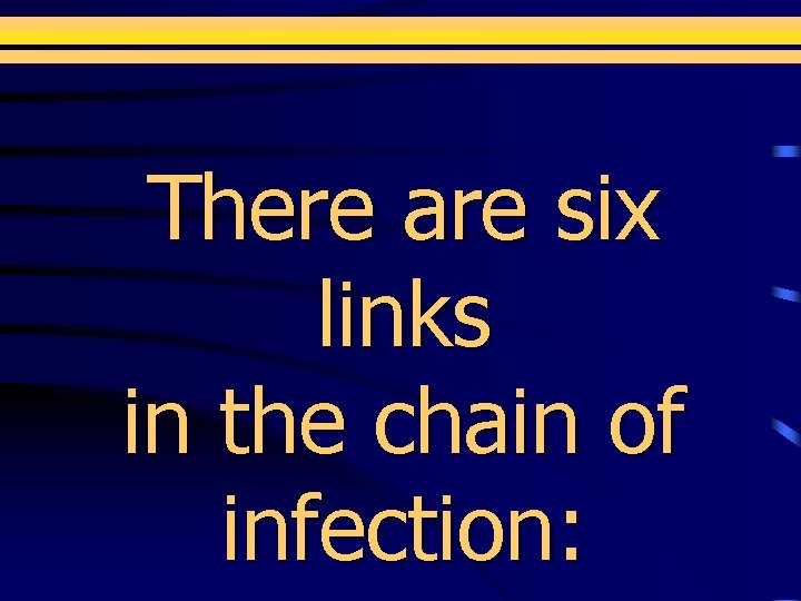 There are six links in the chain of infection: 