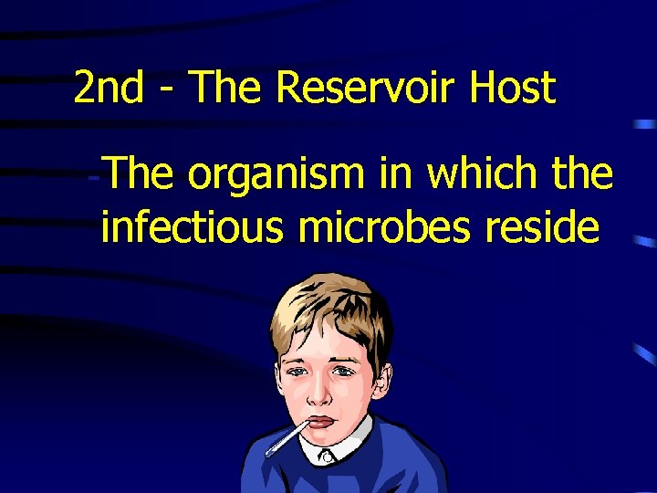 2 nd - The Reservoir Host -The organism in which the infectious microbes reside