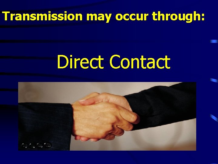 Transmission may occur through: Direct Contact 