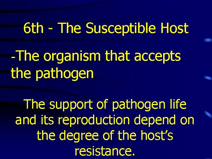 6 th - The Susceptible Host -The organism that accepts the pathogen The support