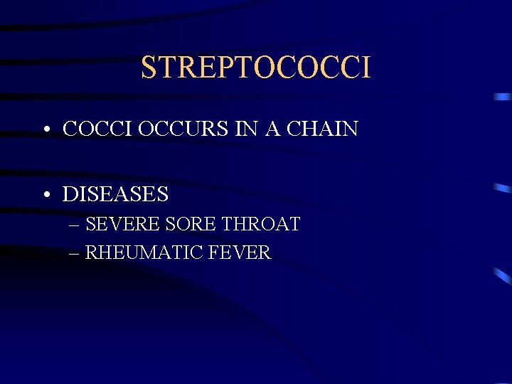 STREPTOCOCCI • COCCI OCCURS IN A CHAIN • DISEASES – SEVERE SORE THROAT –