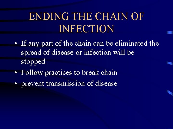 ENDING THE CHAIN OF INFECTION • If any part of the chain can be