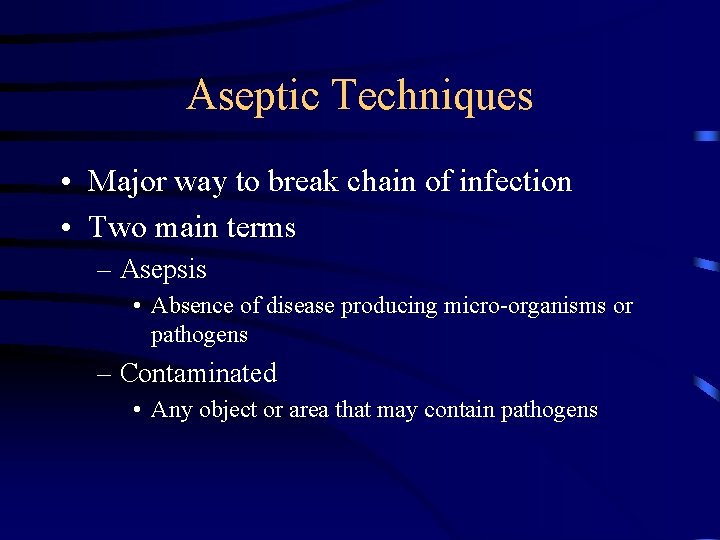 Aseptic Techniques • Major way to break chain of infection • Two main terms