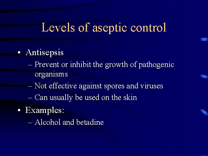 Levels of aseptic control • Antisepsis – Prevent or inhibit the growth of pathogenic