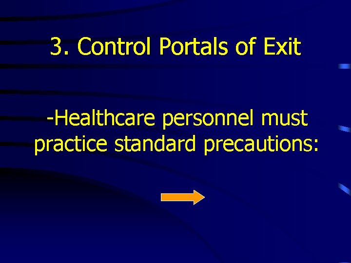 3. Control Portals of Exit -Healthcare personnel must practice standard precautions: 