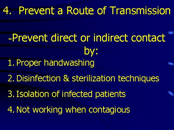 4. Prevent a Route of Transmission -Prevent direct or indirect contact by: 1. Proper