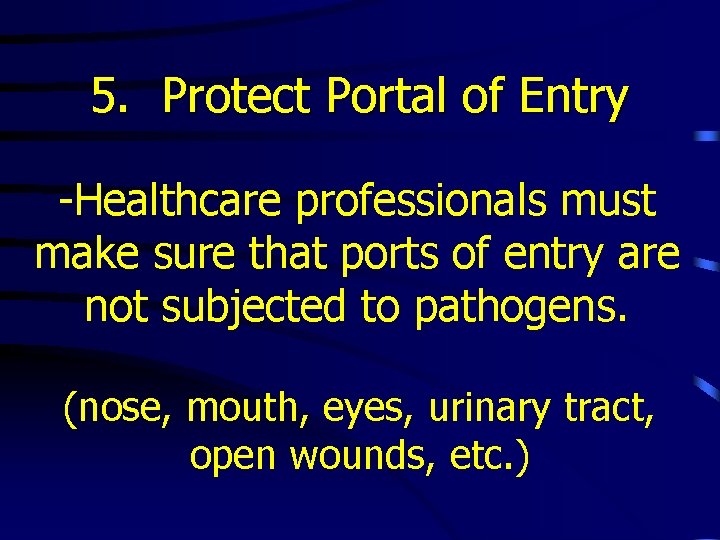 5. Protect Portal of Entry -Healthcare professionals must make sure that ports of entry