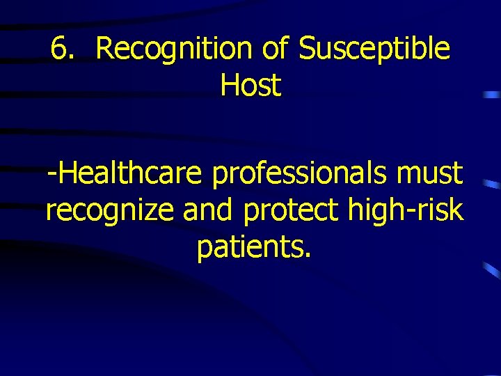 6. Recognition of Susceptible Host -Healthcare professionals must recognize and protect high-risk patients. 