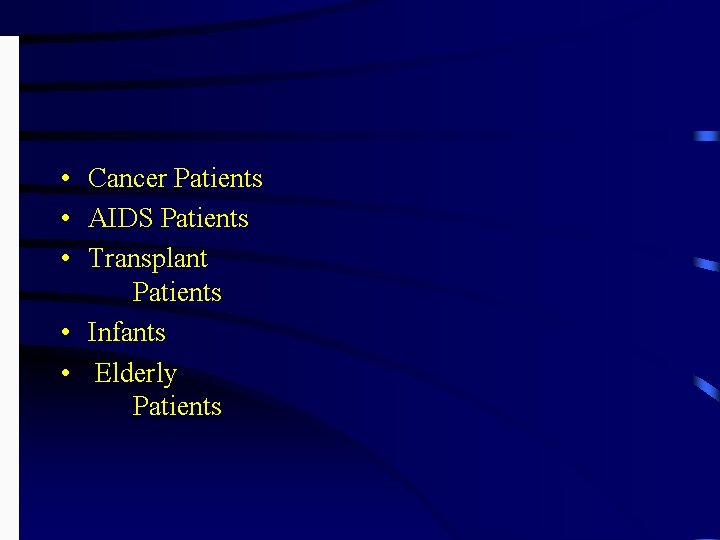  • Cancer Patients • AIDS Patients • Transplant Patients • Infants • Elderly