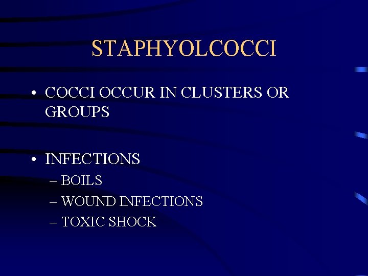 STAPHYOLCOCCI • COCCI OCCUR IN CLUSTERS OR GROUPS • INFECTIONS – BOILS – WOUND