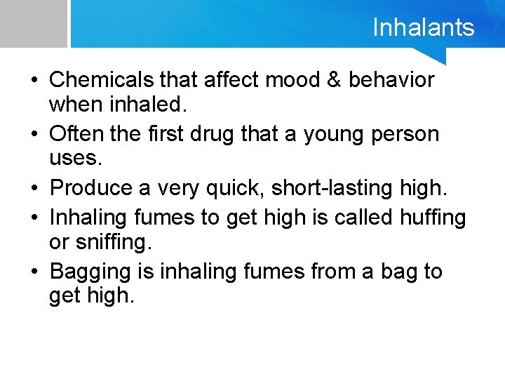 Inhalants • Chemicals that affect mood & behavior when inhaled. • Often the first