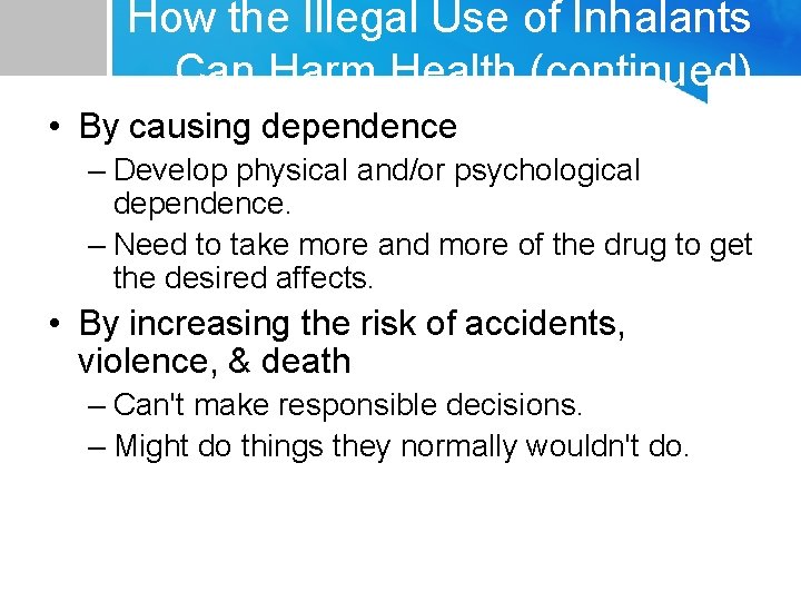 How the Illegal Use of Inhalants Can Harm Health (continued) • By causing dependence