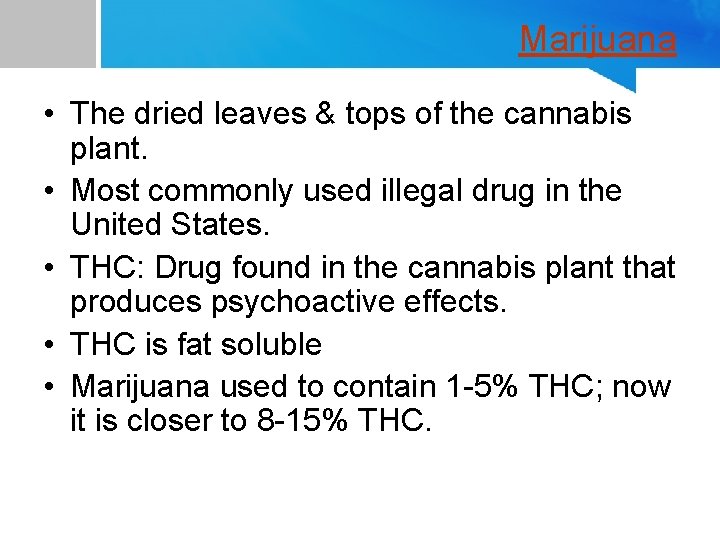 Marijuana • The dried leaves & tops of the cannabis plant. • Most commonly