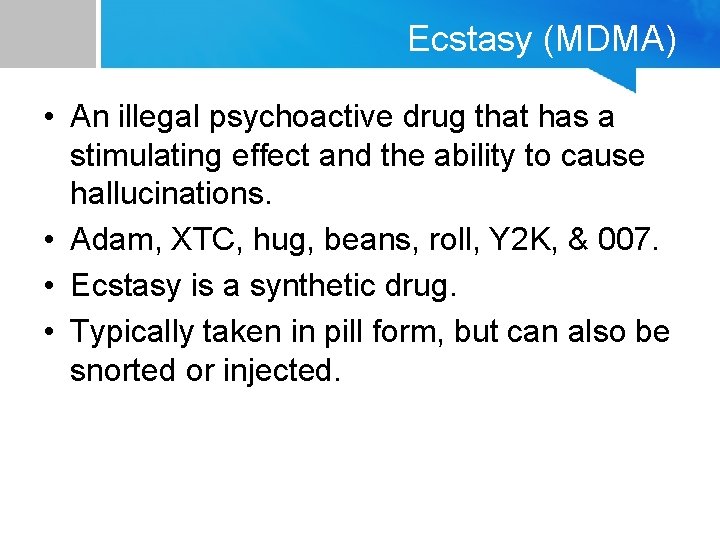 Ecstasy (MDMA) • An illegal psychoactive drug that has a stimulating effect and the