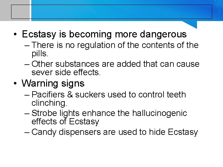  • Ecstasy is becoming more dangerous – There is no regulation of the