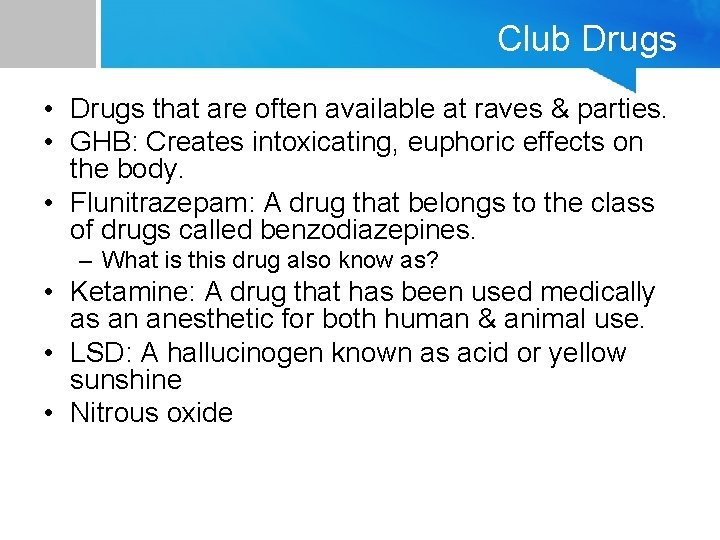 Club Drugs • Drugs that are often available at raves & parties. • GHB: