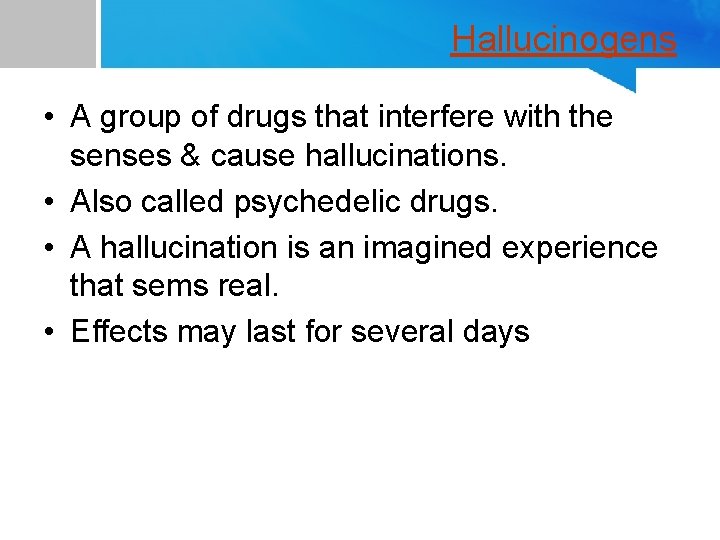 Hallucinogens • A group of drugs that interfere with the senses & cause hallucinations.