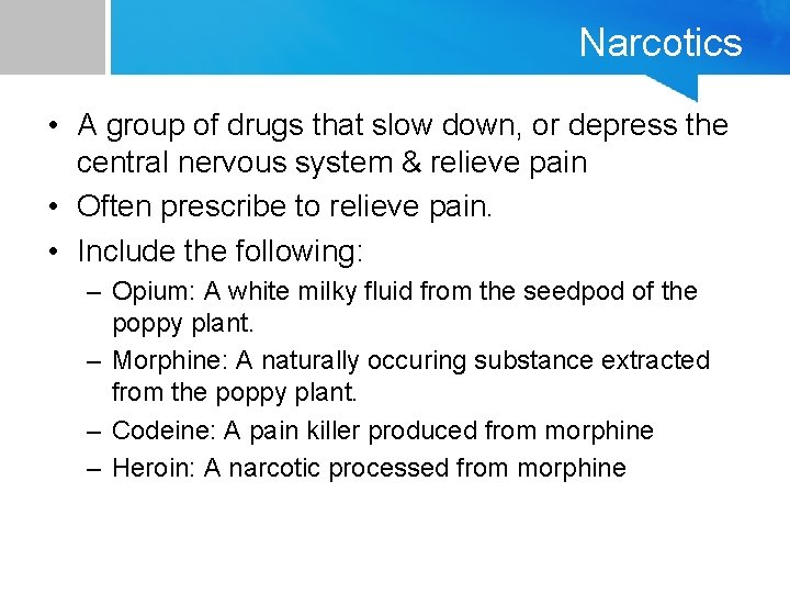 Narcotics • A group of drugs that slow down, or depress the central nervous